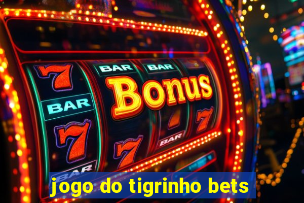 jogo do tigrinho bets